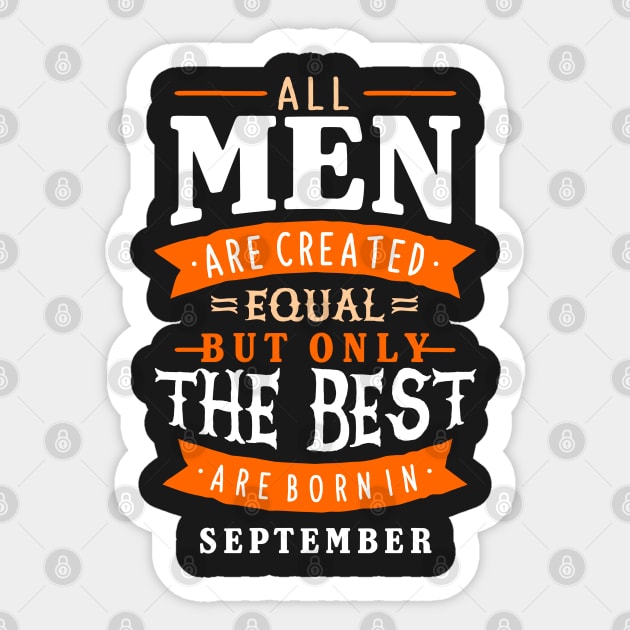 All Men Are Created Equal But Only The Best Are Born In September Sticker by sober artwerk